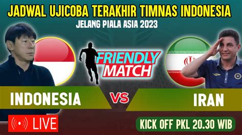 STY SIAP KALAHKAN IRAN JADWAL UJICOBA TERAKHIR TIMNAS INDONESIA VS