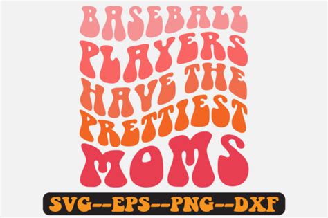 Baseball Players Have The Prettiest Moms Graphic By Fallensvgworld