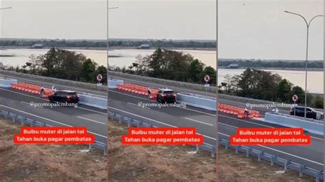 VIRAL Emak Emak Pindahkan Pagar Pembatas Demi Putar Balik Di Jalan Tol