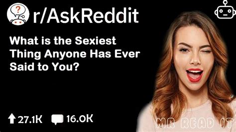 What Is The Sexiest Thing Anyone Has Ever Said To You Reddit Stories R Askreddit Top Posts 1