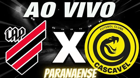 Athletico Pr X Fc Cascavel Ao Vivo Pelo Campeonato Paranaense L