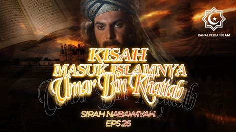 Sirah Nabawiyah Eps Kisah Masuk Islamnya Umar Bin Khattab Ustadz