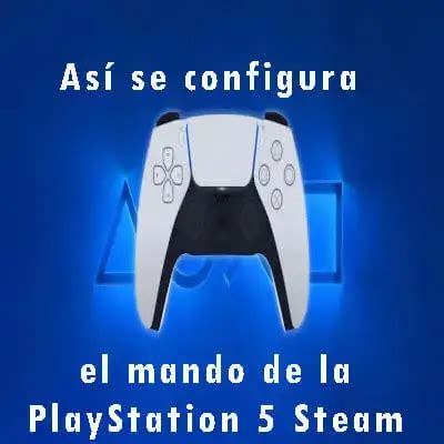 As Se Configura El Mando De La Playstation Steam Elyex