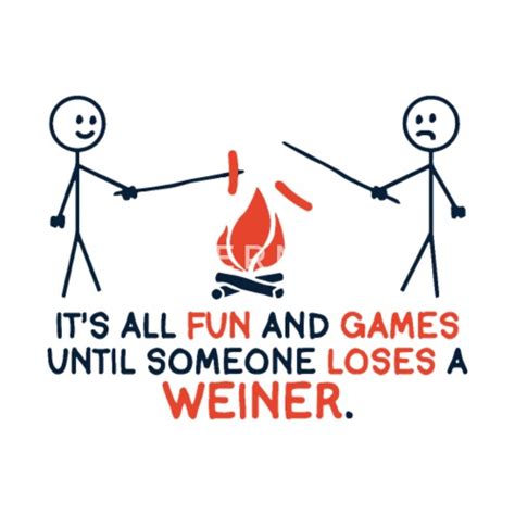 Its All Fun And Games Until Someone Loses A Weiner By Shannonhg