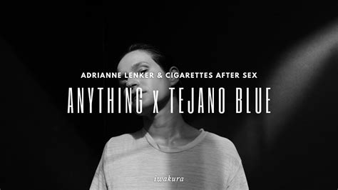 ANYTHING X TEJANO BLUE Adrianne Lenker Cigarettes After Sex MASHUP