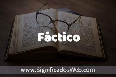 Significado De Fáctico ️ Definición Y Concepto