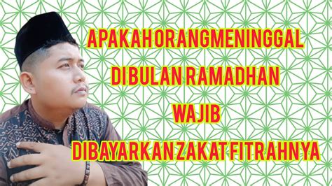 Orang Meninggal Di Bulan Ramadhan Apakah Wajib Zakat Fitrah Youtube