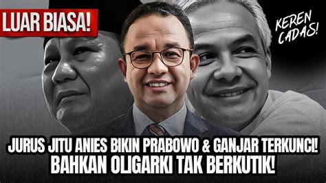 LUAR BIASA JURUS JITU ANIES AMPUH BIKIN PRABOWO GANJAR TERKUNCI