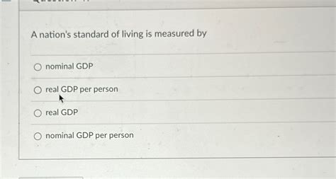 Solved A Nation S Standard Of Living Is Measured Bynominal Chegg