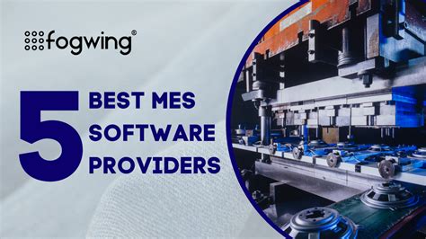 5 Best MES Software Providers Fogwing Io