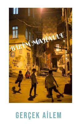 Bizim Mahalle Gerçek Ailem Wattpad