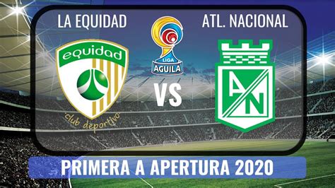 La Equidad Vs Atl Tico Nacional Primera A Apertura Hd Youtube