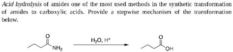 SOLVED:Acid hydrolysis of amides one of the most used methods in the ...