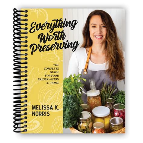 Everything Worth Preserving The Complete Guide For Food Preservation