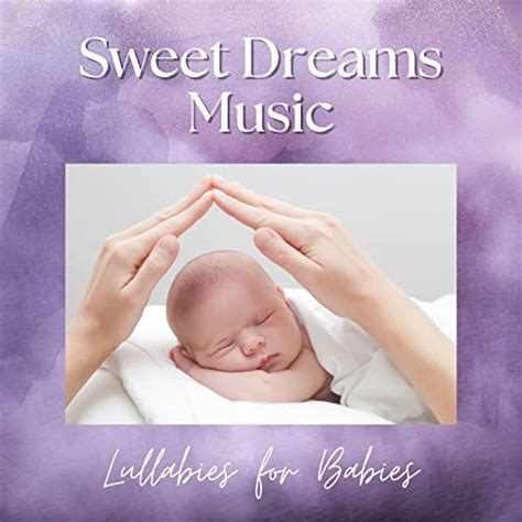 Amazon Sweet Dreams Music Lullabies For Babies Sweet Dreams