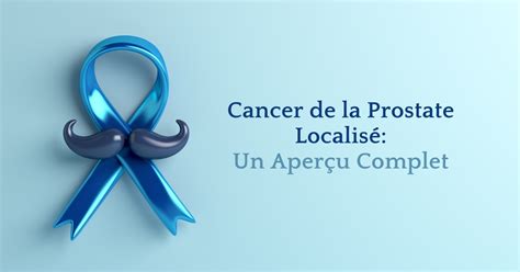 Cancer De La Prostate Localis Un Aper U Complet Un Sujet