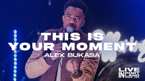 Alex Bukasa This Is Your Moment Official Live Video Youtube