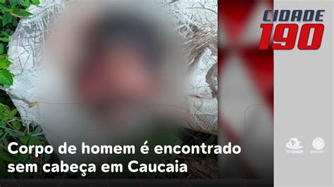 Corpo de homem é encontrado sem cabeça e sinais de violência em