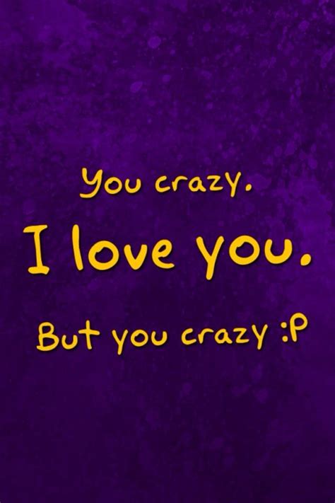 Youre Crazy In Love With Me And Im Crazy In Love With You Tough