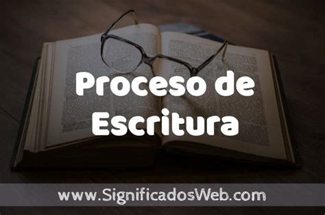 Significado De Proceso De Escritura Definici N Y Concepto