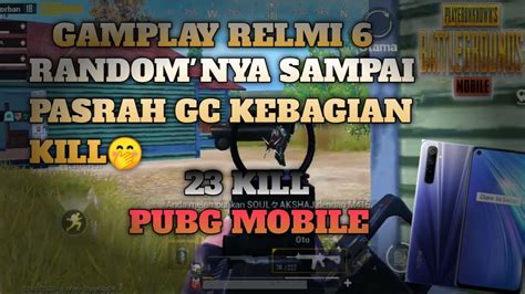 Gamplay Relmi Random Nya Samapi Pasrah Gc Kebagian Kill Pubg