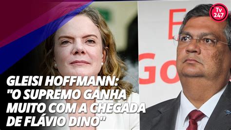 Gleisi Hoffmann O Supremo Ganha Muito A Chegada De Fl Vio Dino