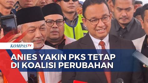 Video Yakin PKS Tetap Dalam Koalisi Perubahan Begini Kata Anies Baswedan