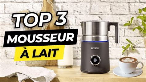 Top Meilleur Mousseur Lait Comparatif Youtube