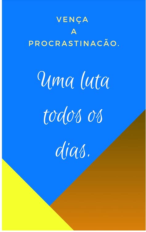 Vencendo A Procrastinação Uma Luta Todos Os Dias Fabricio Oliveira Lopes Da Silva Hotmart