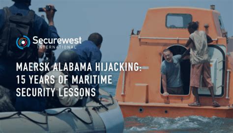 Maersk Alabama Hijacking 15 Years Of Maritime Security Lessons Securewest