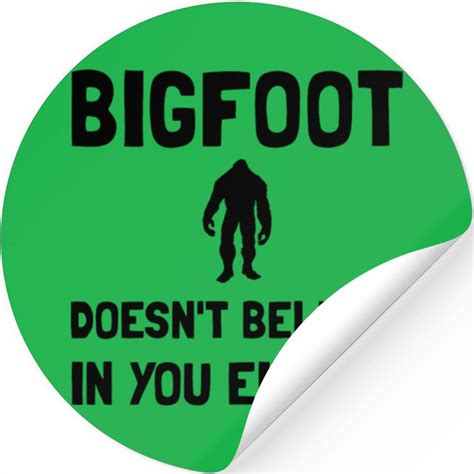 Bigfoot Does Not Believe In You Either Funny Designed Sold By Remote