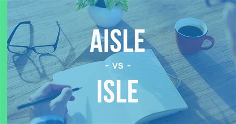 Aisle vs. Isle – The Correct Way to Use Each - Queens, NY English Society