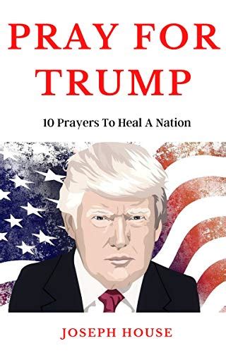 Pray For Trump 10 Prayers To Heal A Nation Pray For America Book 1