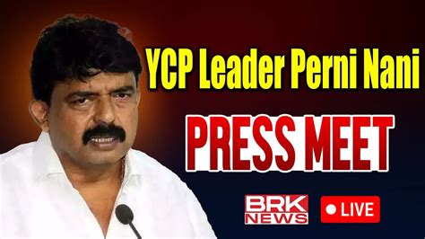 Live Ycp Leader Perni Nani Press Meet Ap Elections Brk News