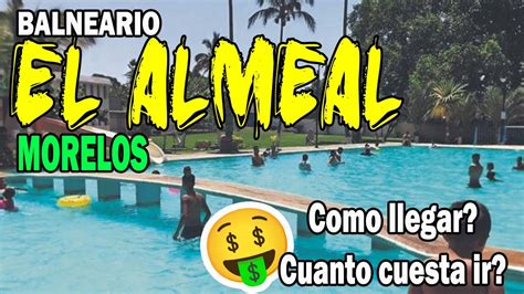 Balneario El Almeal En Morelos Todo Lo Que Necesitas Saber Antes De