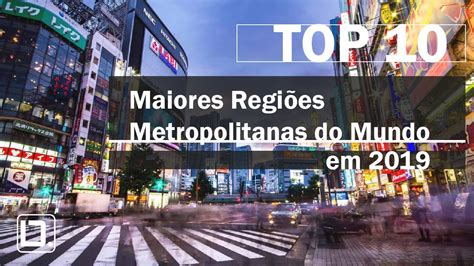 TOP 10 Maiores Regiões Metropolitanas do Mundo em 2019 DIGITAL ARQ