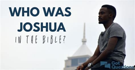 Who was Joshua in the Bible? | GotQuestions.org