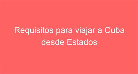 Viaja A Cuba Desde Estados Unidos REQUISITOS Y Consejos Esenciales