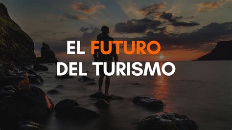 El Futuro Del Turismo Transformative Travel