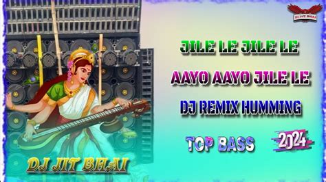 JILE LE JILE LE AAYO AAYO JILE LE DJ REMIX HUMMING TOP BASS 2024