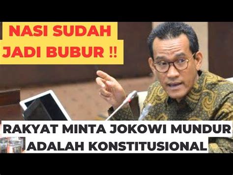 NASI SUDAH JADI BUBUR RAKYAT MINTA JOKOWI MUNDUR ADALAH KONSTITUSIONAL