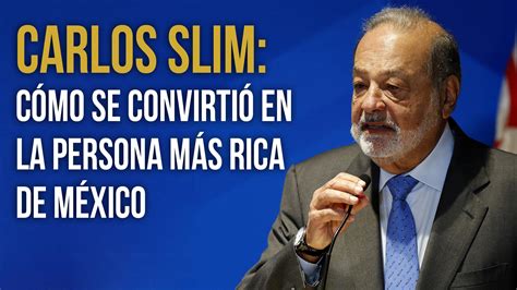 La historia de Carlos Slim el hombre más rico de México