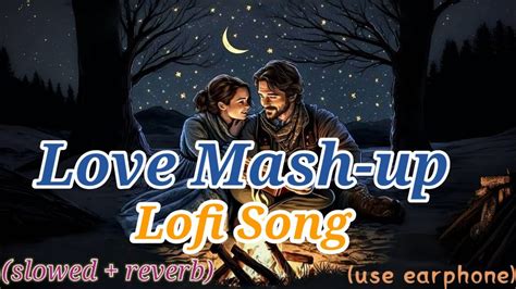 Love Mash Up Romantic Lofi Song Slowed Reverb Music Viral Trending