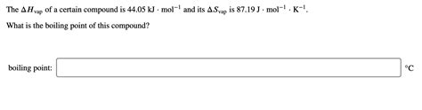 Solved The AH Vap Of A Certain Compound Is 44 05 KJ Mol 1 Chegg