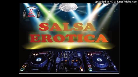 Salsa Erotica Volumen Dj Nay Youtube