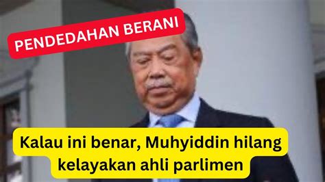 Kalau Ini Benar SAH MUHYIDDIN TAK LAYAK JADI PM LAGI Hilang Kelayakan