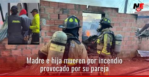 Una Mujer Y Su Hija De 10 Años Mueren Tras Incendio En Su Casa Provocado Por Su Pareja