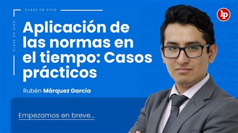 Clase Gratuita Aplicación De Las Normas En El Tiempo Casos Prácticos