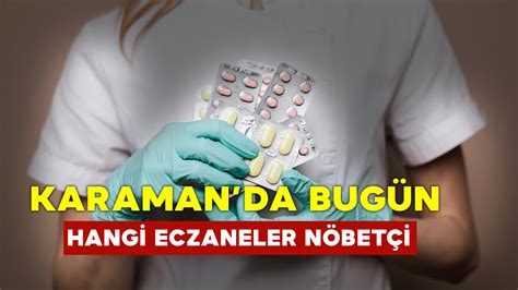 Karaman nöbetçi eczane bugün Karamanda 12 Aralık 2024 Perşembe Hangi