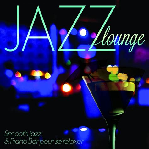 Jazz Lounge Smooth Jazz And Piano Bar Pour Se Relaxer Remastered Compilation By Various